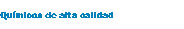 &nbsp;Químicos de alta calidad